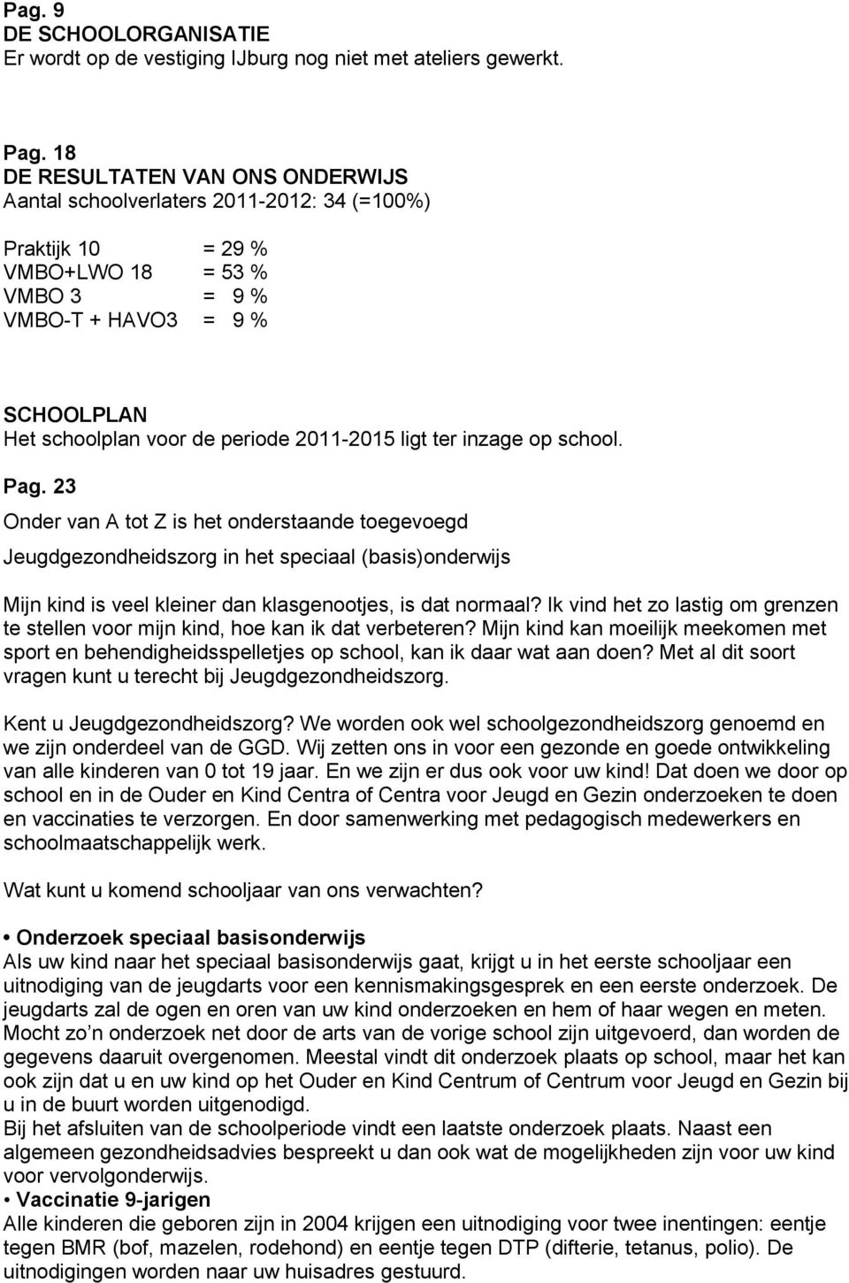 2011-2015 ligt ter inzage op school. Pag.