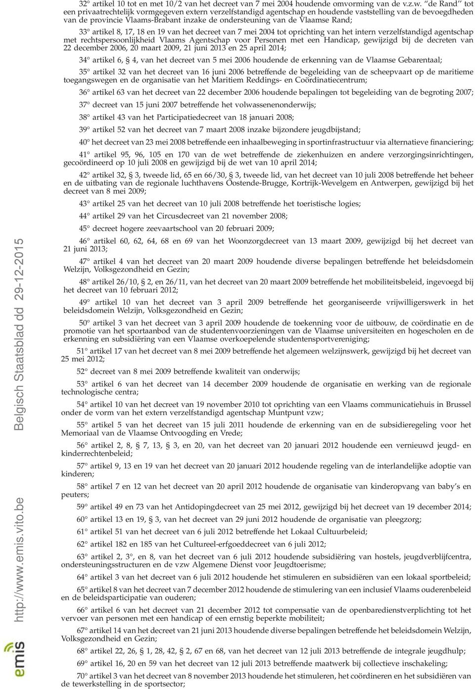 Rand; 33 artikel 8, 17, 18 en 19 van het decreet van 7 mei 2004 tot oprichting van het intern verzelfstandigd agentschap met rechtspersoonlijkheid Vlaams Agentschap voor Personen met een Handicap,