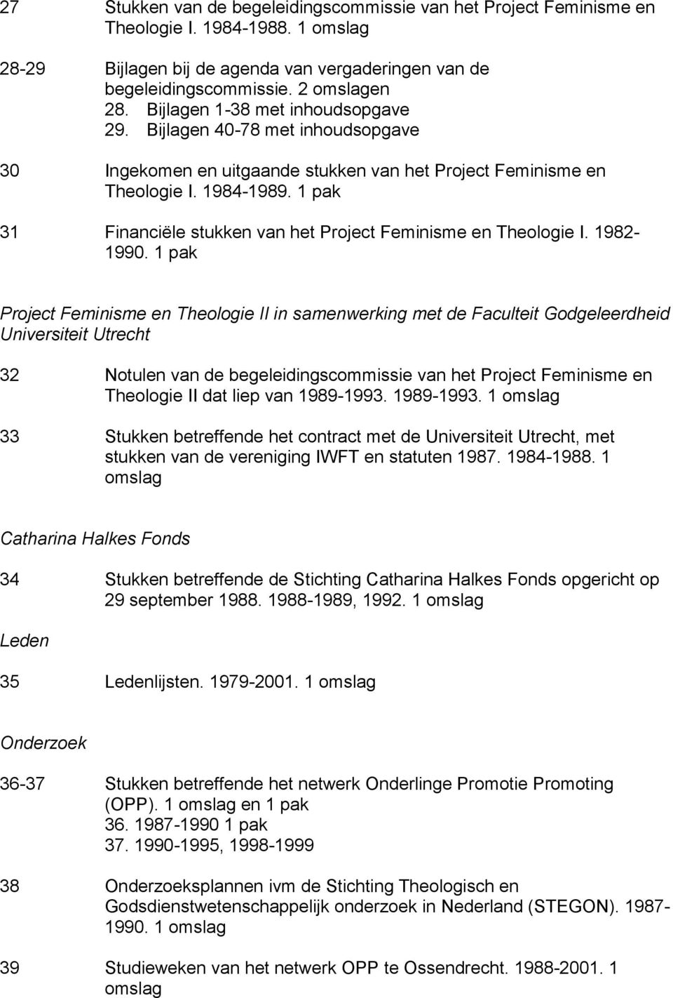 1 pak 31 Financiële stukken van het Project Feminisme en Theologie I. 1982-1990.