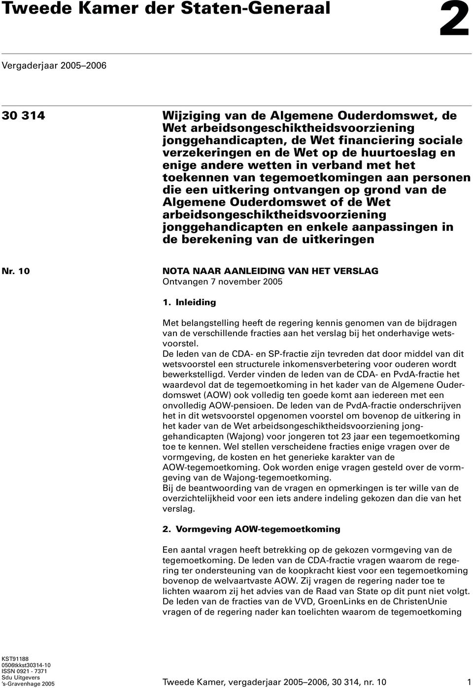 Wet arbeidsongeschiktheidsvoorziening jonggehandicapten en enkele aanpassingen in de berekening van de uitkeringen Nr. 10 NOTA NAAR AANLEIDING VAN HET VERSLAG Ontvangen 7 november 2005 1.