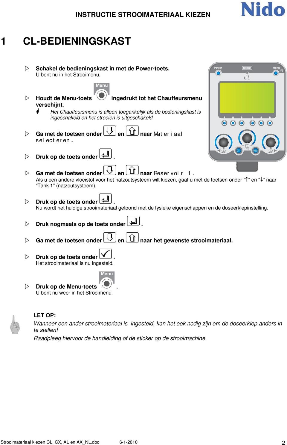 Als u een andere vloeistof voor het natzoutsysteem wilt kiezen, gaat u met de toetsen onder en naar Tank 1 (natzoutsysteem). Druk op de toets onder.