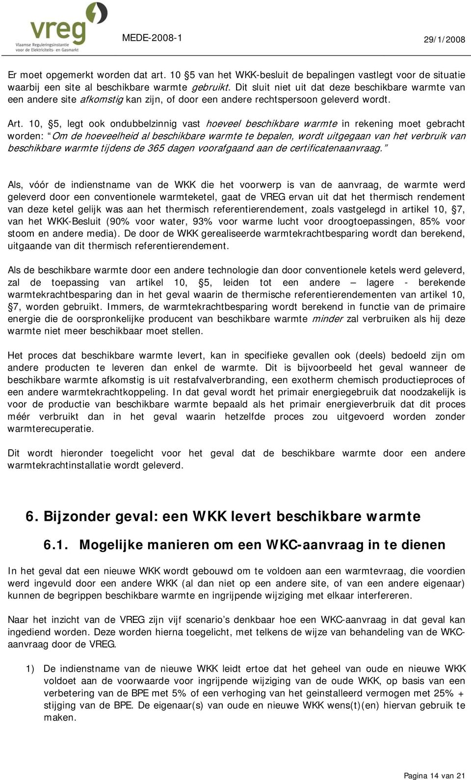 10, 5, legt k ndubbelzinnig vast heveel beschikbare warmte in rekening met gebracht wrden: Om de heveelheid al beschikbare warmte te bepalen, wrdt uitgegaan van het verbruik van beschikbare warmte