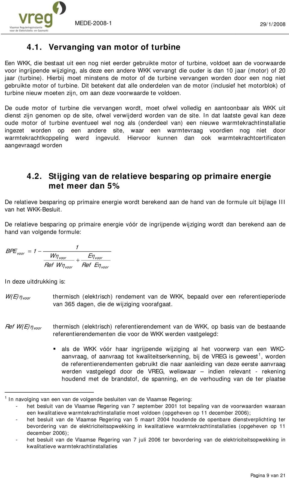 Dit betekent dat alle nderdelen van de mtr (inclusief het mtrblk) f turbine nieuw meten zijn, m aan deze vrwaarde te vlden.