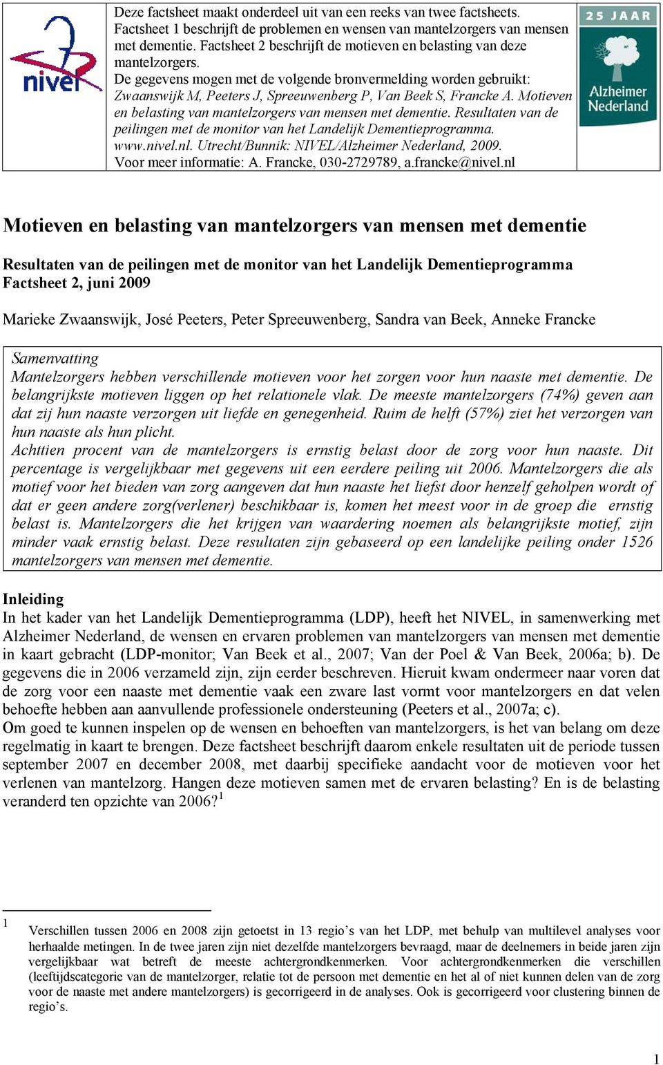 De gegevens mogen met de volgende bronvermelding worden gebruikt: Zwaanswijk M, Peeters J, Spreeuwenberg P, Van Beek S, Francke A. Motieven en belasting van mantelzorgers van mensen met dementie.