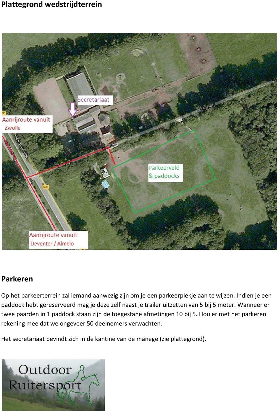 Wanneer er twee paarden in 1 paddock staan zijn de toegestane afmetingen 10 bij 5.