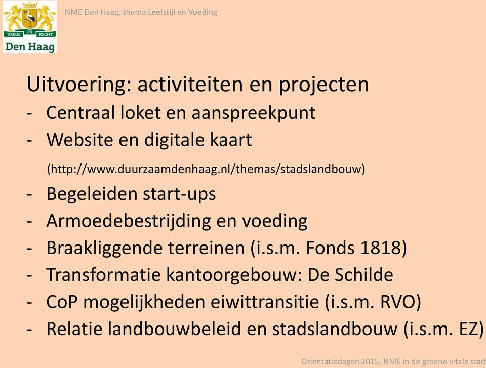 nl/themas/stadslandbouw) - Begeleiden start-ups - Armoedebestrijding en voeding - Braakliggende