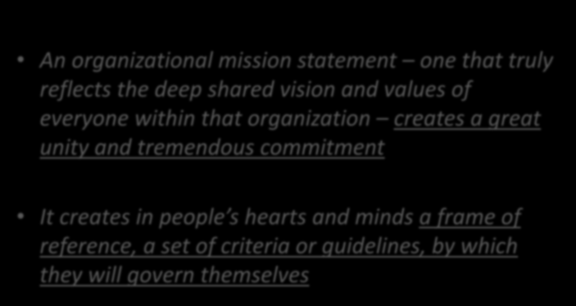Creating a Mission Statement An organizational mission statement one that truly reflects the deep shared vision and values of everyone within that organization creates a