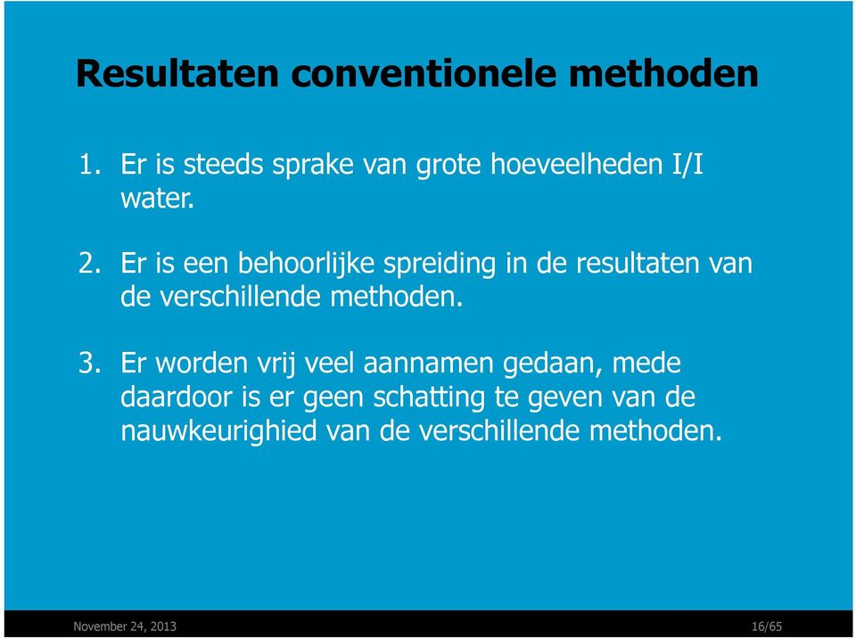 Er is een behoorlijke spreiding in de resultaten van de verschillende methoden. 3.