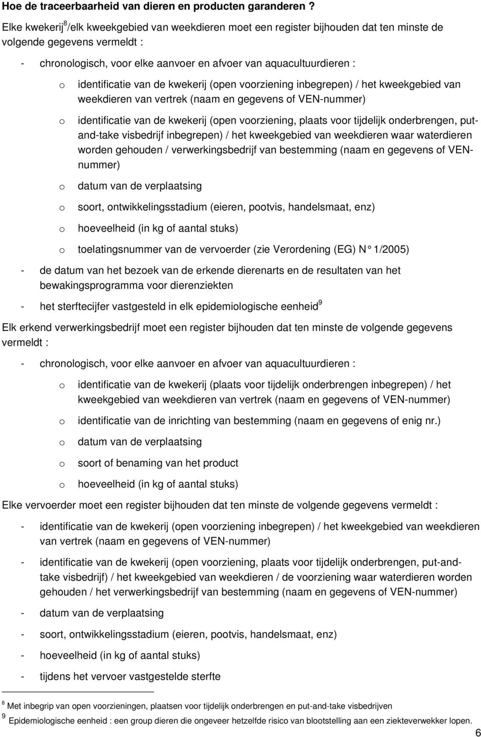 de kwekerij (pen vrziening inbegrepen) / het kweekgebied van weekdieren van vertrek (naam en gegevens f VEN-nummer) identificatie van de kwekerij (pen vrziening, plaats vr tijdelijk nderbrengen,