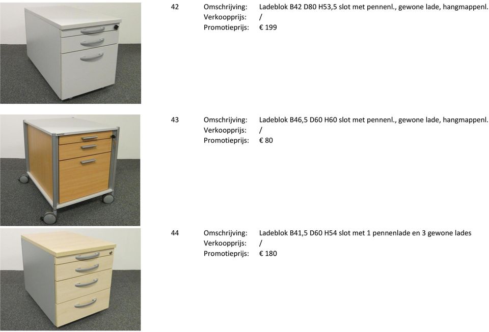 Promotieprijs: 199 43 Omschrijving: Ladeblok B46,5 D60 H60 slot met pennenl.