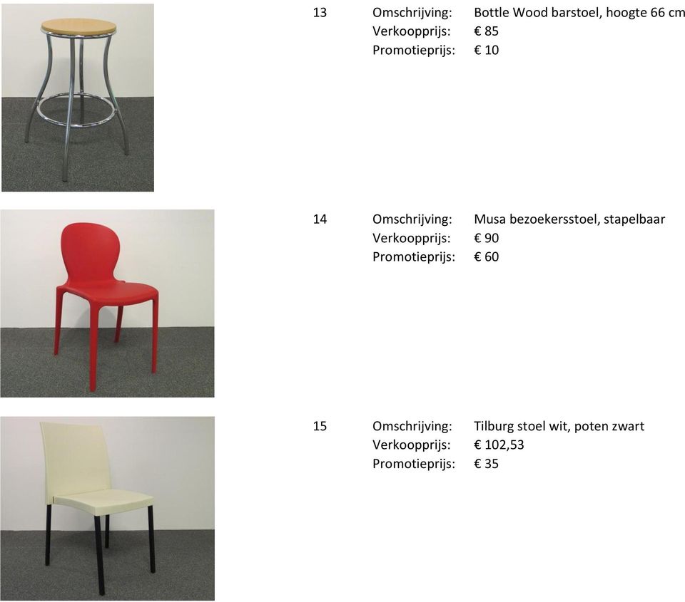 bezoekersstoel, stapelbaar Verkoopprijs: 90 Promotieprijs: 60 15