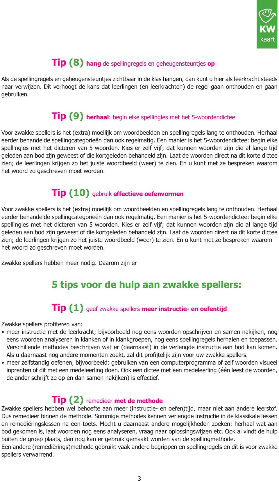 Tip (9) herhaal: begin elke spellingles met het 5-woordendictee Voor zwakke spellers is het (extra) moeilijk om woordbeelden en spellingregels lang te onthouden.