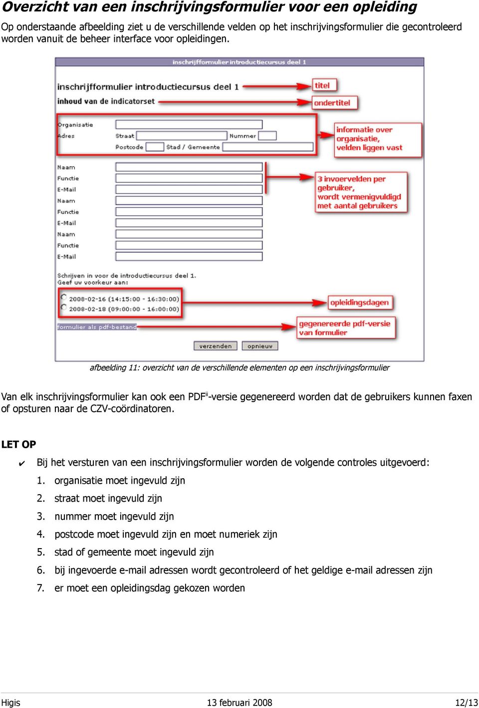 afbeelding 11: overzicht van de verschillende elementen op een inschrijvingsformulier Van elk inschrijvingsformulier kan ook een PDF ii -versie gegenereerd worden dat de gebruikers kunnen faxen of