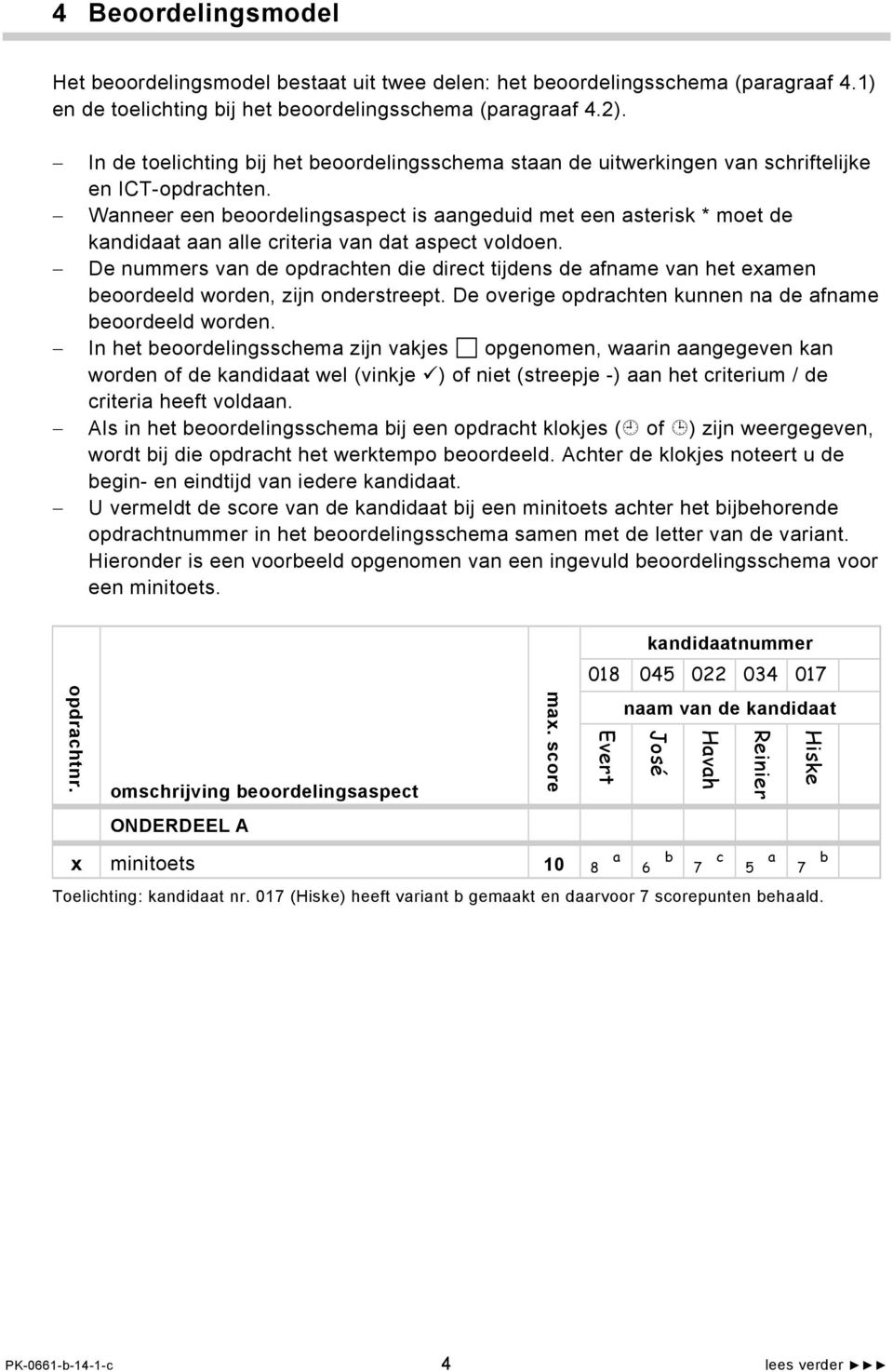 Wanneer een beoordelingsaspect is aangeduid met een asterisk * moet de kandidaat aan alle criteria van dat aspect voldoen.