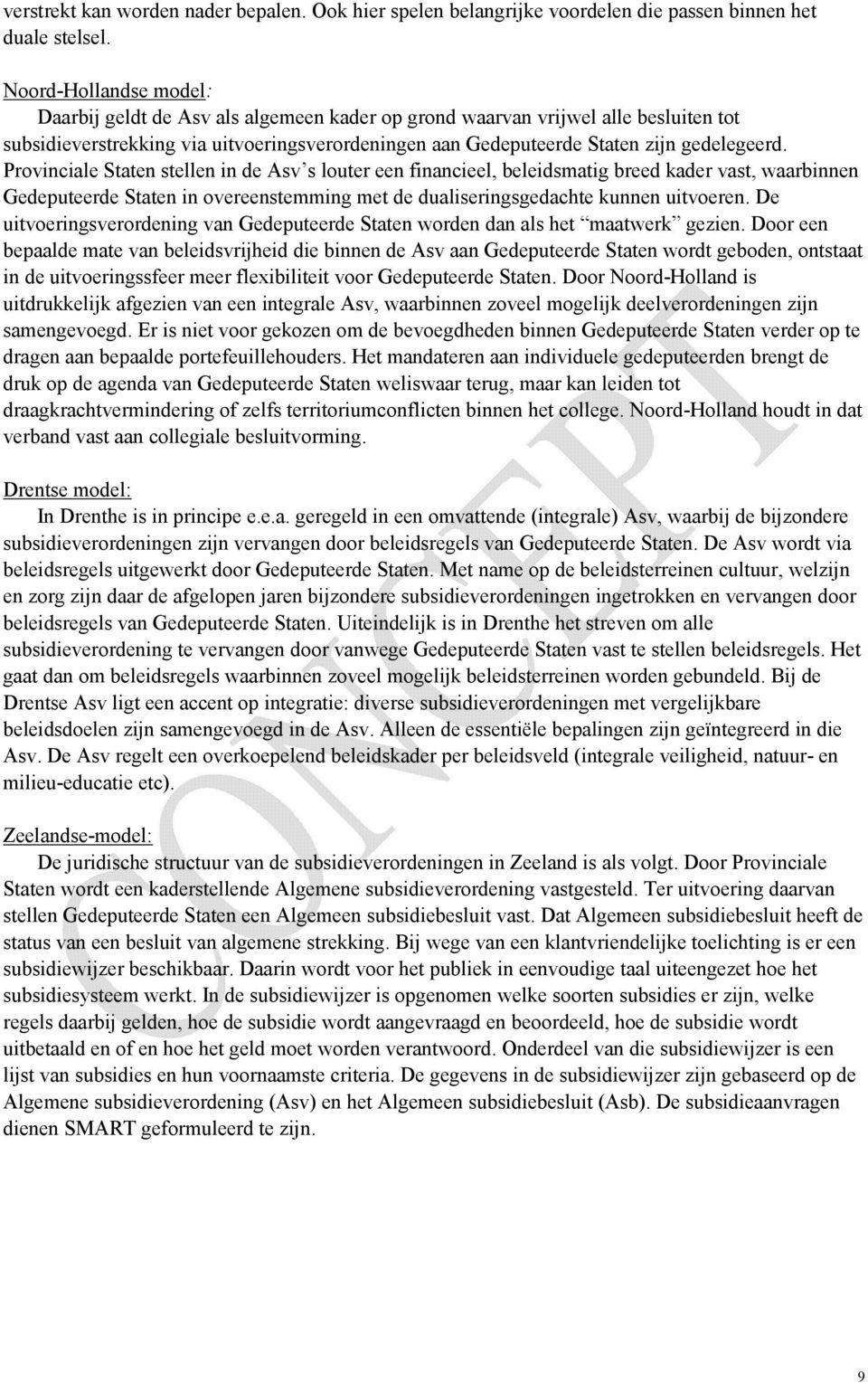 Provinciale Staten stellen in de Asv s louter een financieel, beleidsmatig breed kader vast, waarbinnen Gedeputeerde Staten in overeenstemming met de dualiseringsgedachte kunnen uitvoeren.