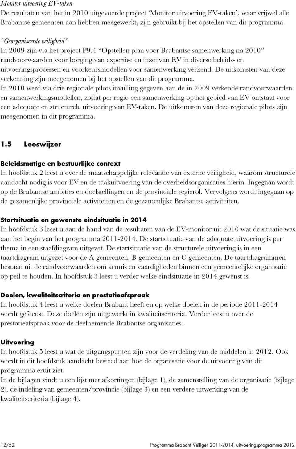 4 Opstellen plan voor Brabantse samenwerking na 2010 randvoorwaarden voor borging van expertise en inzet van EV in diverse beleids- en uitvoeringsprocessen en voorkeursmodellen voor samenwerking