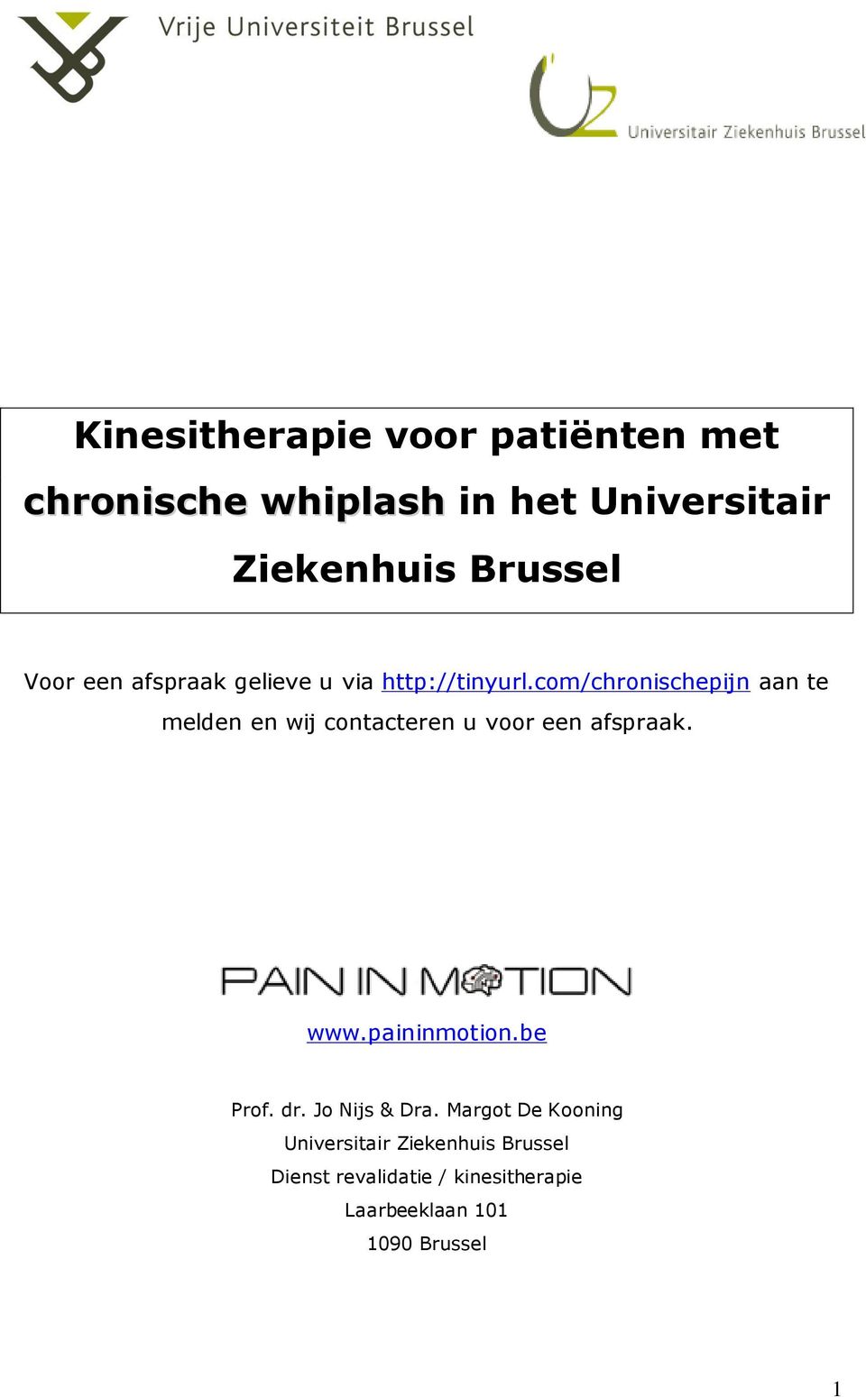 com/chronischepijn aan te melden en wij contacteren u voor een afspraak. www.paininmotion.