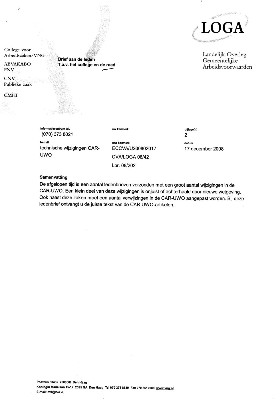 08/202 bijlage(n) 2 datum 17 december 2008 Samenvatting De afgelopen tijd is een aantal ledenbrieven verzonden met een groot aantal wijzigingen in de CAR-UWO.