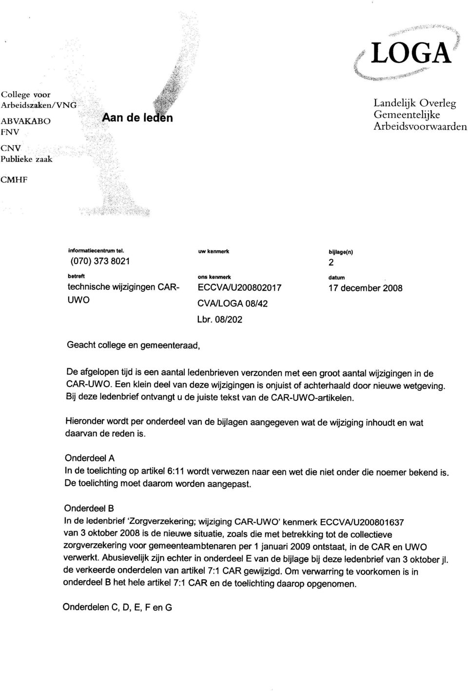 08/202 bijlage(n) 2 datum 17 december 2008 Geacht college en gemeenteraad, De afgelopen tijd is een aantal ledenbrieven verzonden met een groot aantal wijzigingen in de CAR-UWO.