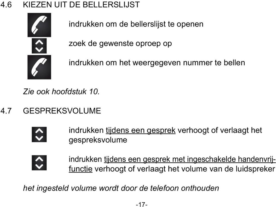 7 GESPREKSVOLUME indrukken tijdens een gesprek verhoogt of verlaagt het gespreksvolume indrukken tijdens