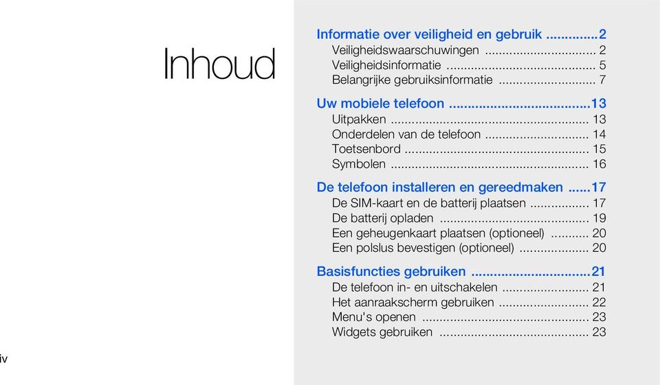 ..17 De SIM-kaart en de batterij plaatsen... 17 De batterij opladen... 19 Een geheugenkaart plaatsen (optioneel).