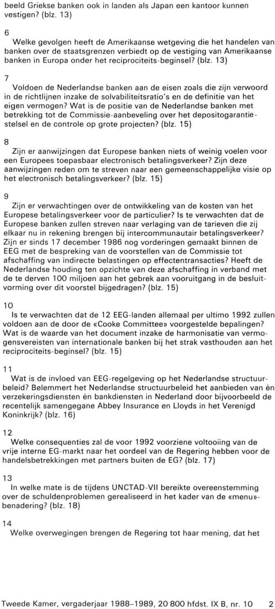 13) 7 Voldoen de Nederlandse banken aan de eisen zoals die zijn verwoord in de richtlijnen inzake de solvabiliteitsratio's en de definitie van het eigen vermogen?