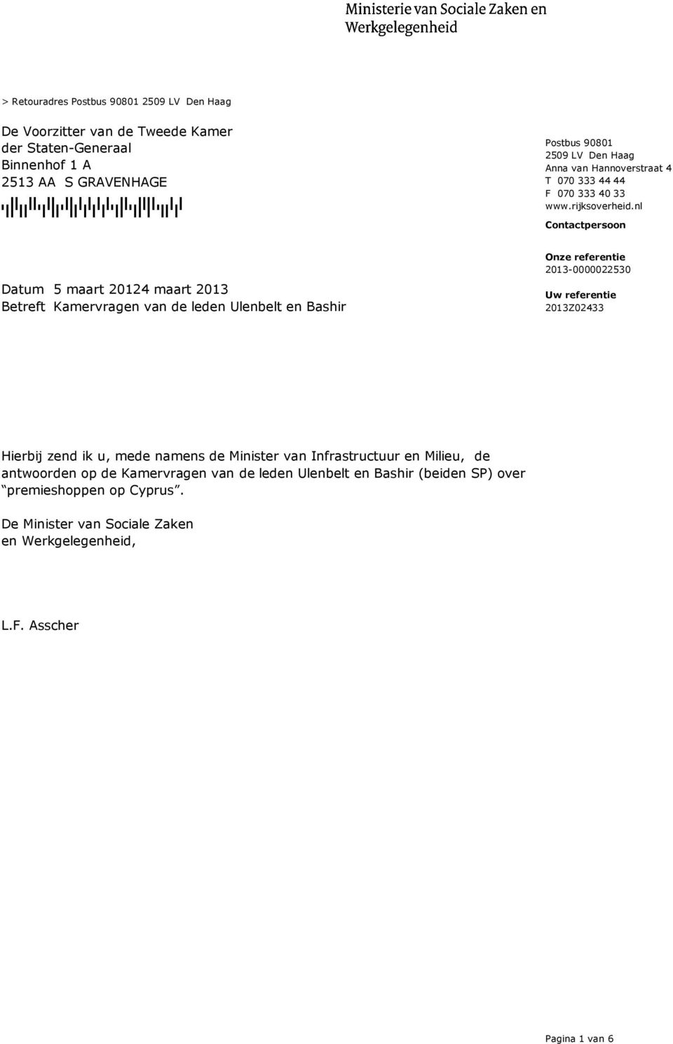 nl Contactpersoon 5 maart 2012 Betreft Kamervragen van de leden Ulenbelt en Bashir Uw referentie 2013Z02433 Hierbij zend ik u, mede namens de Minister