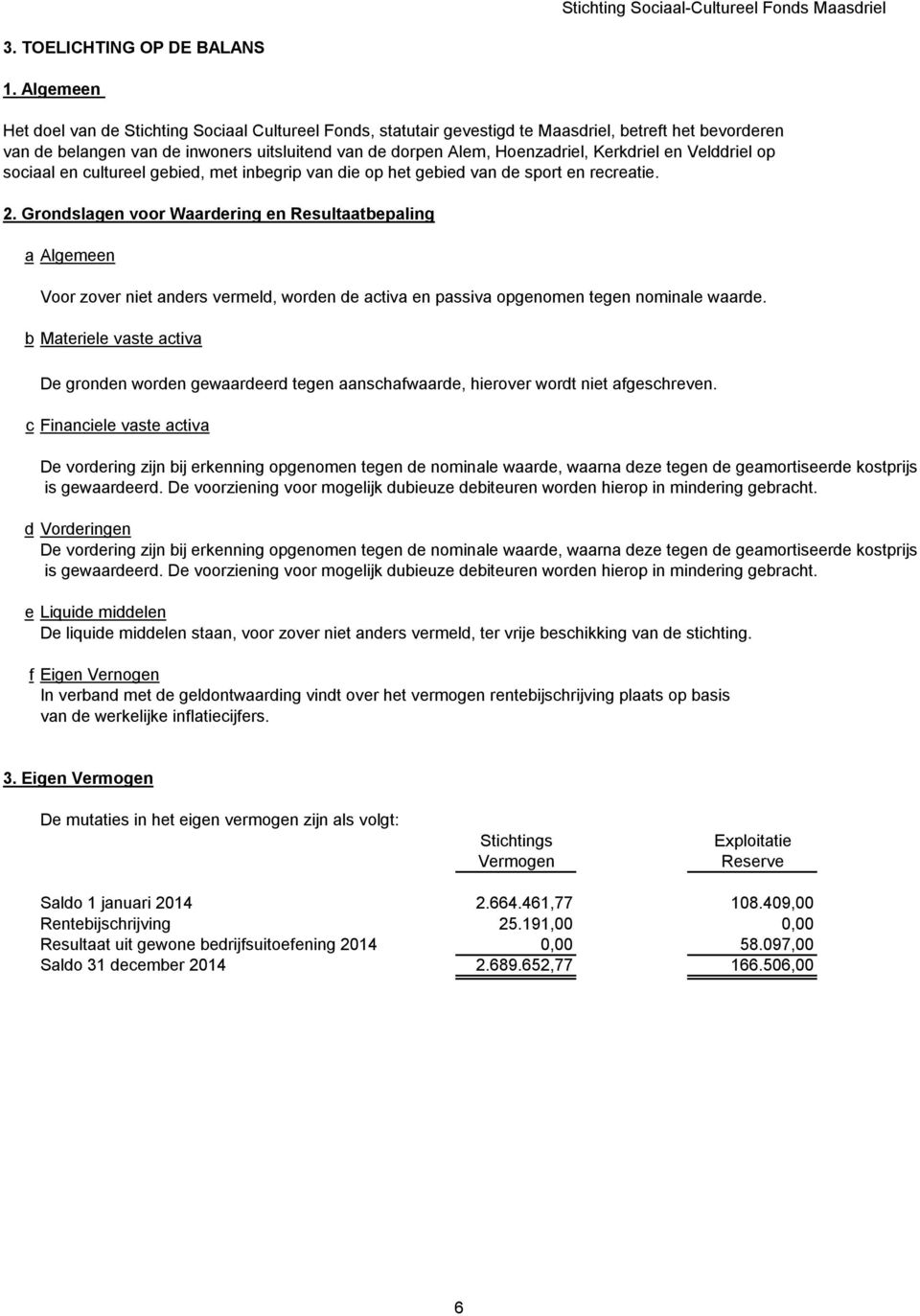 Kerkdriel en Velddriel op sociaal en cultureel gebied, met inbegrip van die op het gebied van de sport en recreatie. 2.