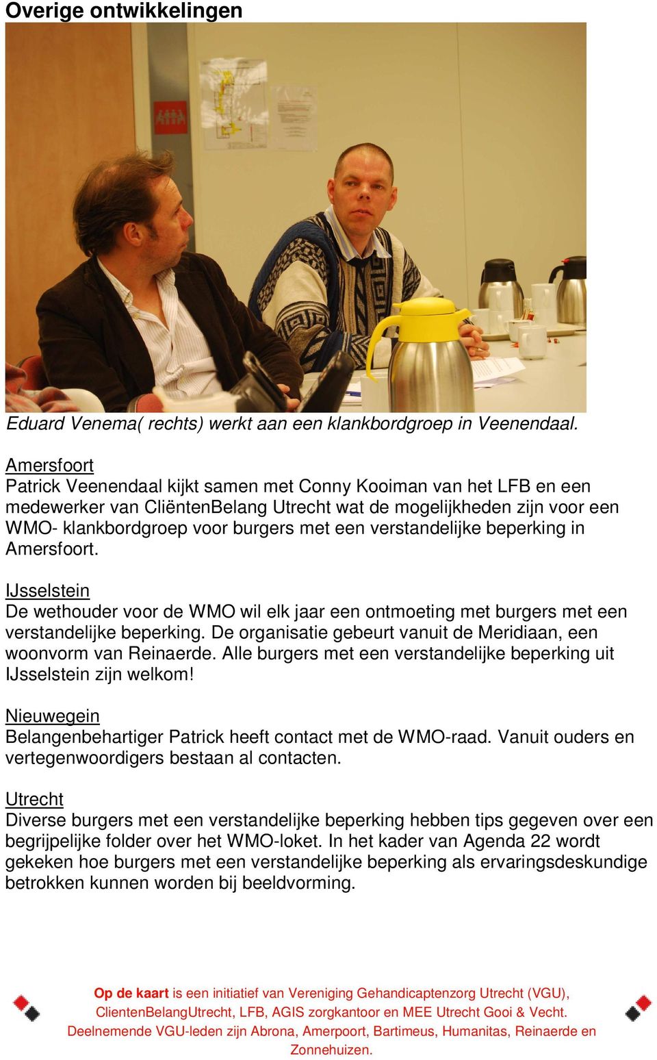 verstandelijke beperking in Amersfoort. IJsselstein De wethouder voor de WMO wil elk jaar een ontmoeting met burgers met een verstandelijke beperking.