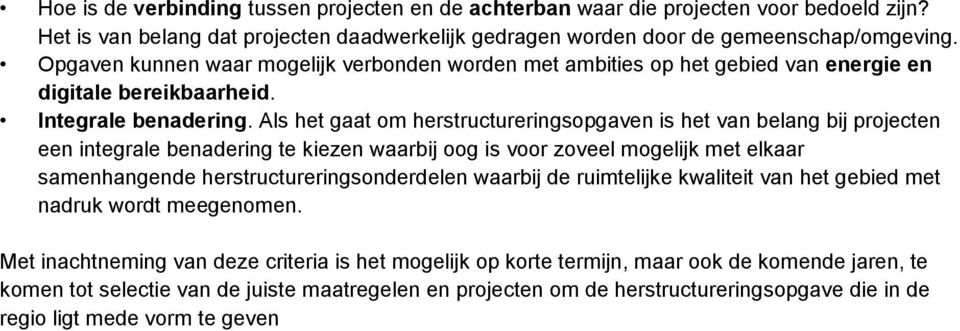 Als het gaat om herstructureringsopgaven is het van belang bij projecten een integrale benadering te kiezen waarbij oog is voor zoveel mogelijk met elkaar samenhangende herstructureringsonderdelen