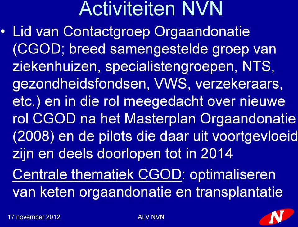 ) en in die rol meegedacht over nieuwe rol CGOD na het Masterplan Orgaandonatie (2008) en de pilots die
