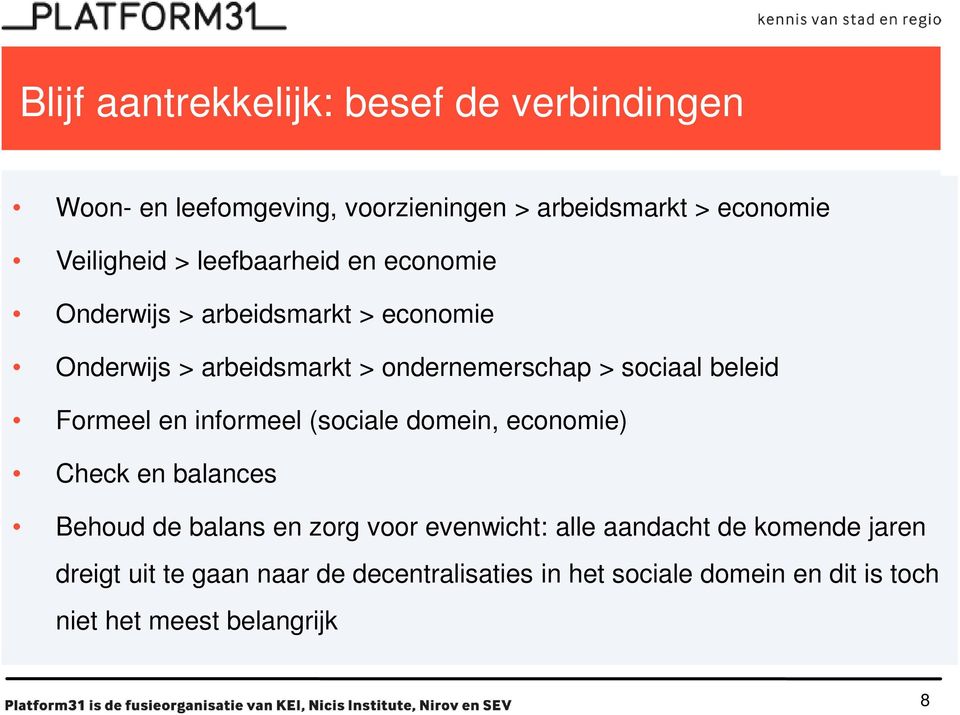 Formeel en informeel (sociale domein, economie) Check en balances Behoud de balans en zorg voor evenwicht: alle aandacht