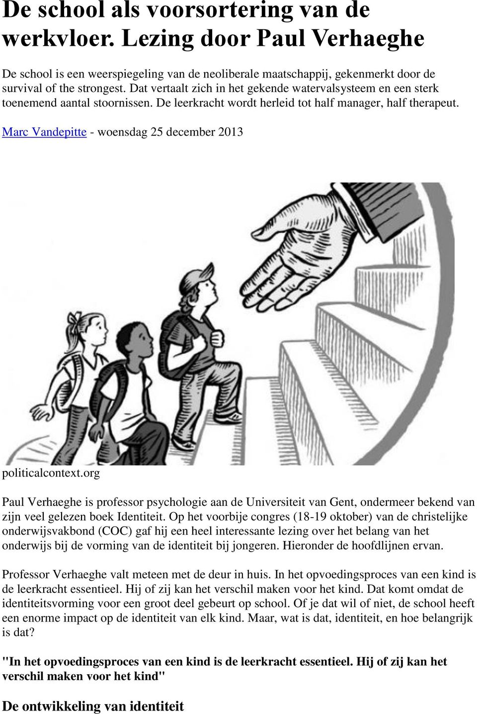Marc Vandepitte - woensdag 25 december 2013 politicalcontext.org Paul Verhaeghe is professor psychologie aan de Universiteit van Gent, ondermeer bekend van zijn veel gelezen boek Identiteit.