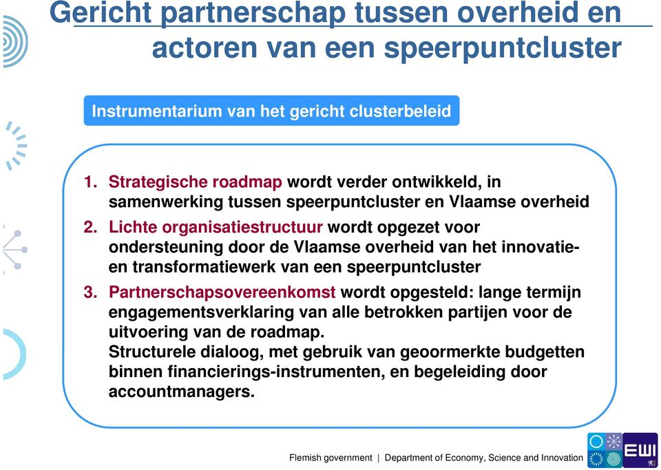 Lichte organisatiestructuur wordt opgezet voor ondersteuning door de Vlaamse overheid van het innovatieen transformatiewerk van een speerpuntcluster 3.