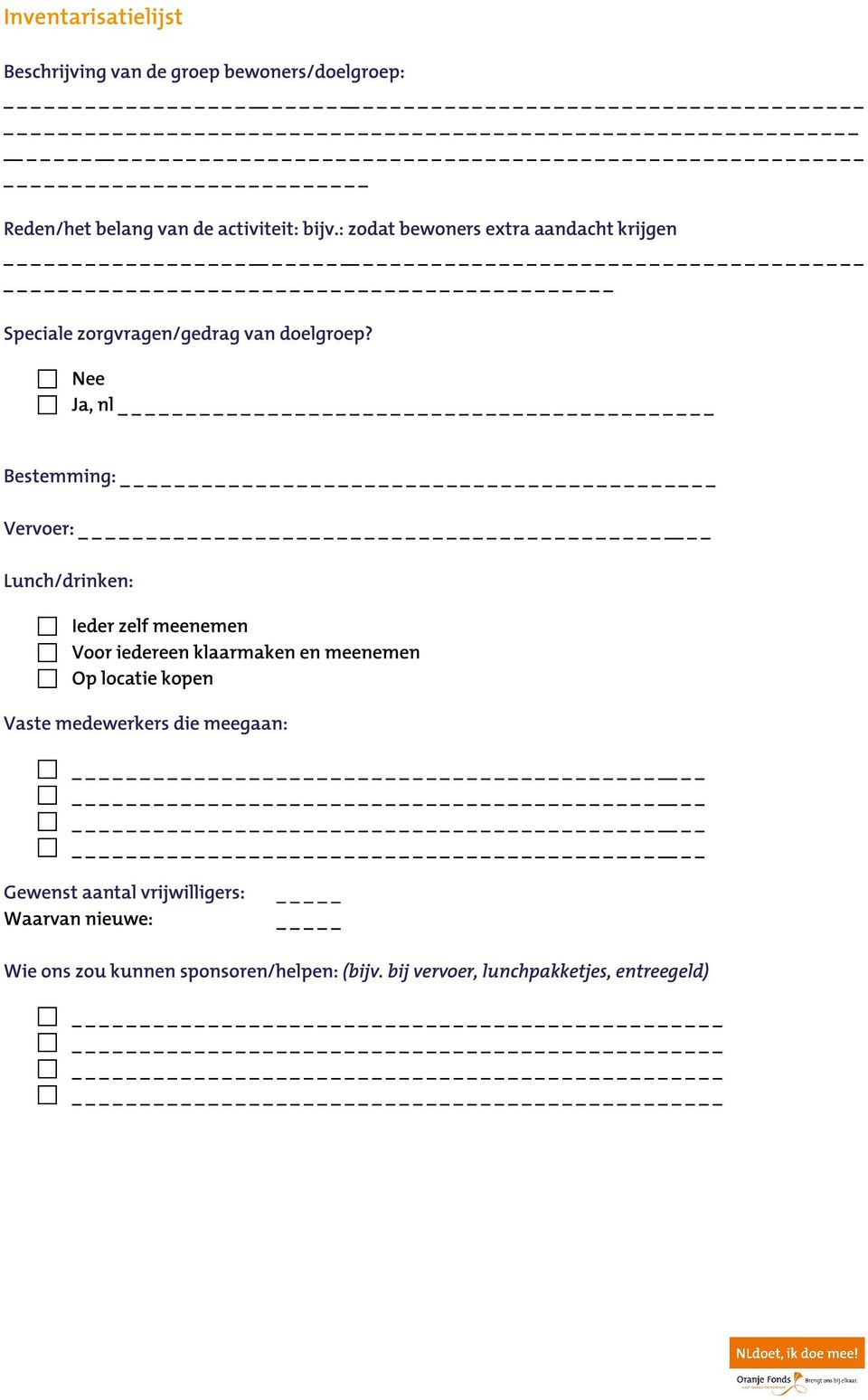 Nee Ja, nl Bestemming: Vervoer: _ Lunch/drinken: Ieder zelf meenemen Voor iedereen klaarmaken en meenemen Op locatie