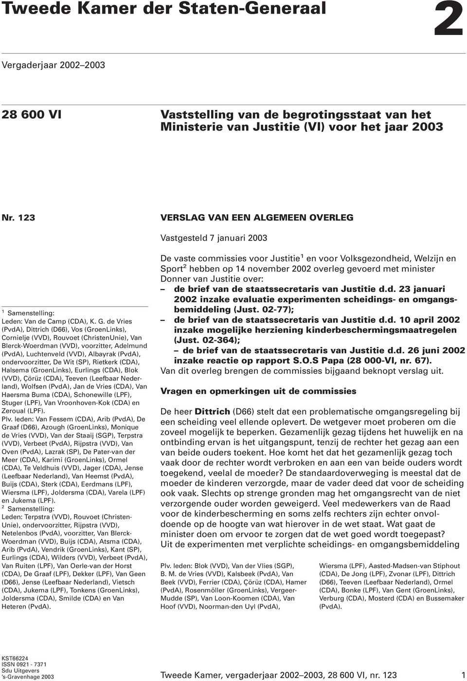 de Vries (PvdA), Dittrich (D66), Vos (GroenLinks), Cornielje (VVD), Rouvoet (ChristenUnie), Van Blerck-Woerdman (VVD), voorzitter, Adelmund (PvdA), Luchtenveld (VVD), Albayrak (PvdA),