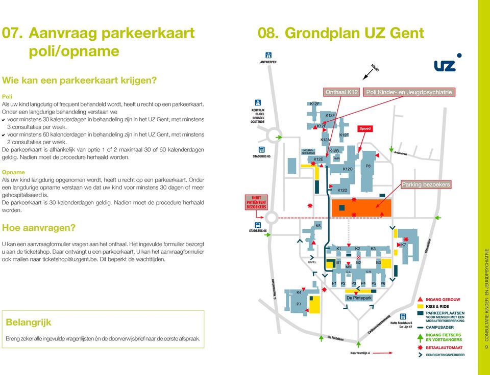 voor minstens 60 kalenderdagen in behandeling zijn in het UZ Gent, met minstens 2 consultaties per week. De parkeerkaart is afhankelijk van optie 1 of 2 maximaal 30 of 60 kalenderdagen geldig.