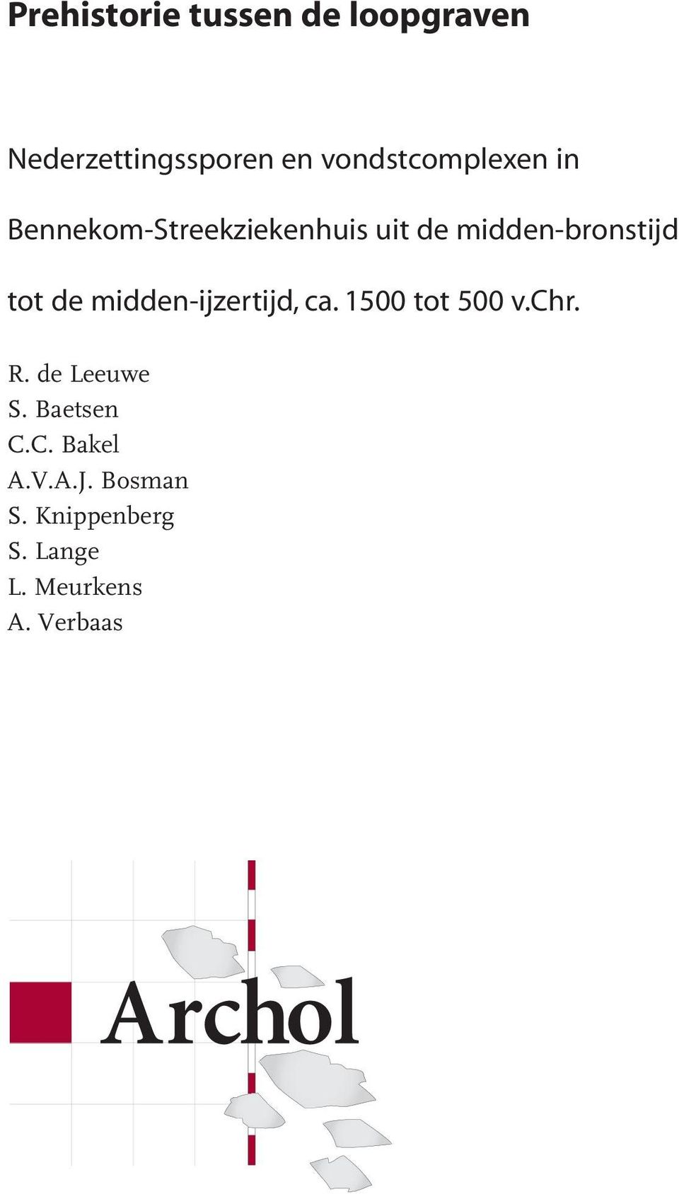 tot de midden-ijzertijd, ca. 1500 tot 500 v.chr. R. de Leeuwe S.