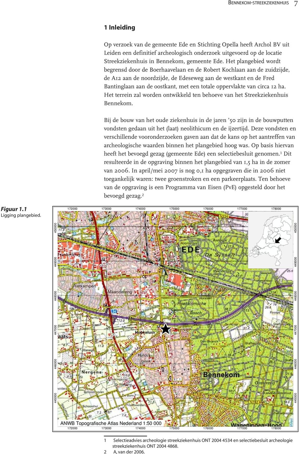 Het plangebied wordt begrensd door de Boerhaavelaan en de Robert Kochlaan aan de zuidzijde, de A12 aan de noordzijde, de Edeseweg aan de westkant en de Fred Bantinglaan aan de oostkant, met een