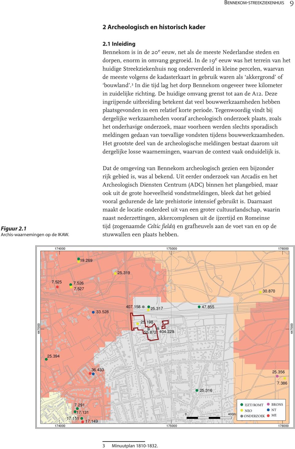 3 In die tijd lag het dorp Bennekom ongeveer twee kilometer in zuidelijke richting. De huidige omvang grenst tot aan de A12.