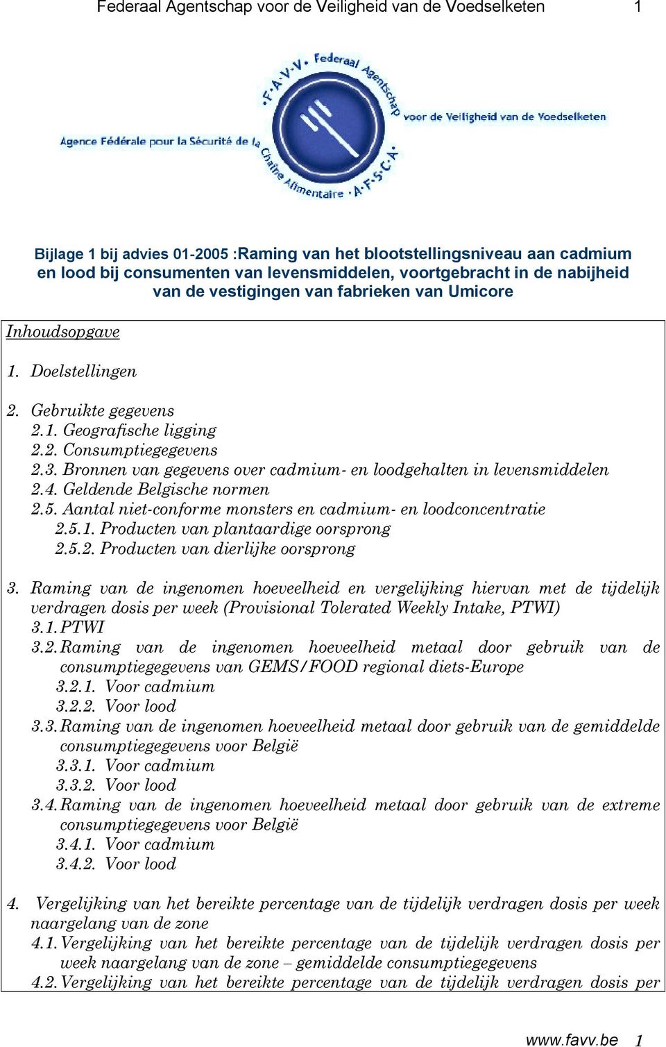 Bronnen van gegevens over cadmium- en loodgehalten in levensmiddelen 2.4. Geldende Belgische normen 2.5. Aantal niet-conforme monsters en cadmium- en loodconcentratie 2.5.1.