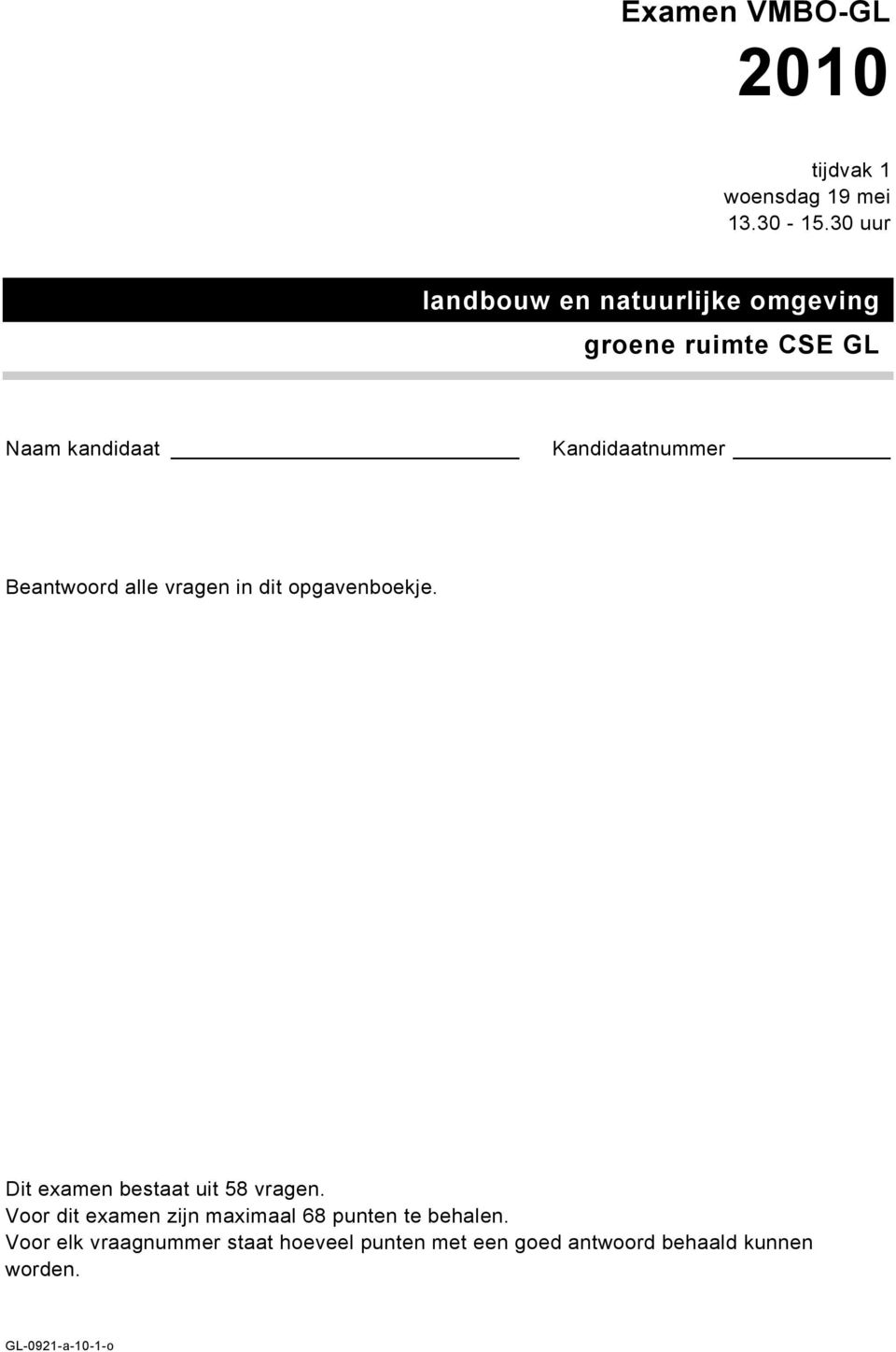 Beantwoord alle vragen in dit opgavenboekje. Dit examen bestaat uit 58 vragen.