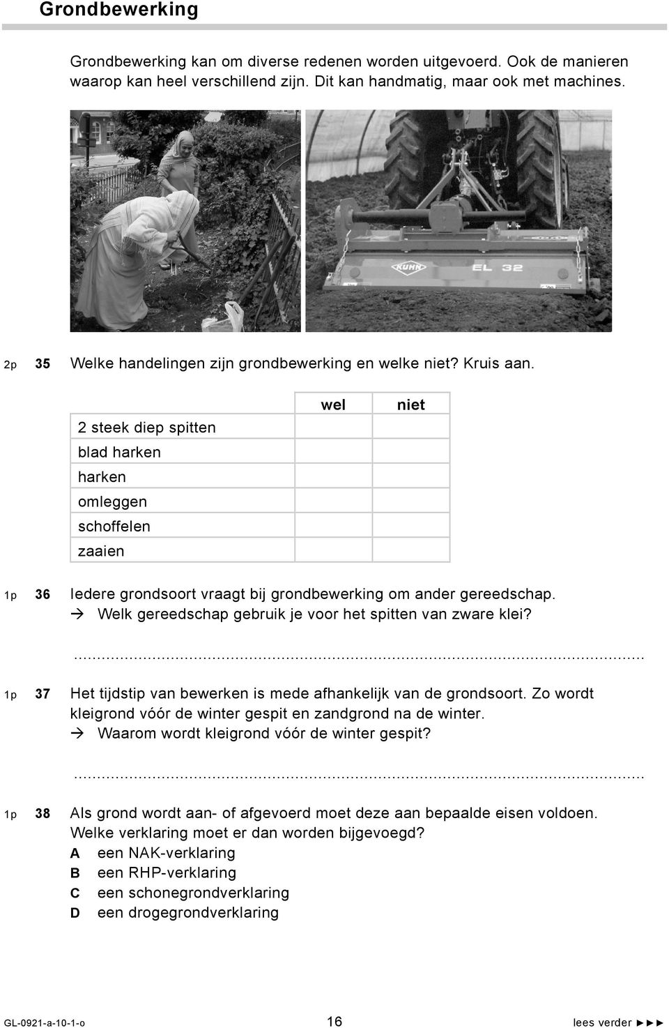 wel niet 2 steek diep spitten blad harken harken omleggen schoffelen zaaien 1p 36 Iedere grondsoort vraagt bij grondbewerking om ander gereedschap.