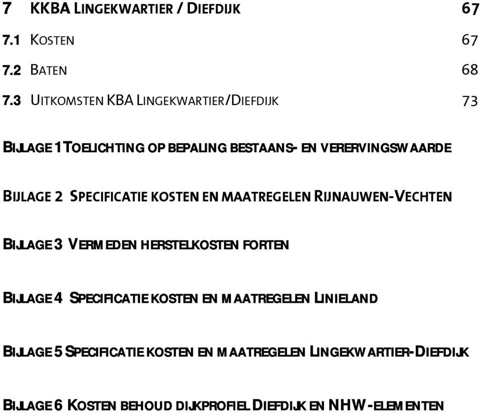 2 SPECIFICATIE KOSTEN EN MAATREGELEN RIJNAUWEN-VECHTEN BIJLAGE 3 VERMEDEN HERSTELKOSTEN FORTEN BIJLAGE 4