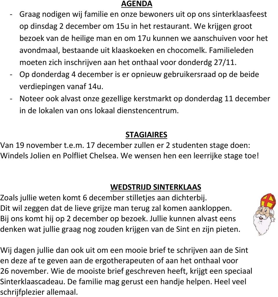 Familieleden moeten zich inschrijven aan het onthaal voor donderdg 27/11. Op donderdag 4 december is er opnieuw gebruikersraad op de beide verdiepingen vanaf 14u.