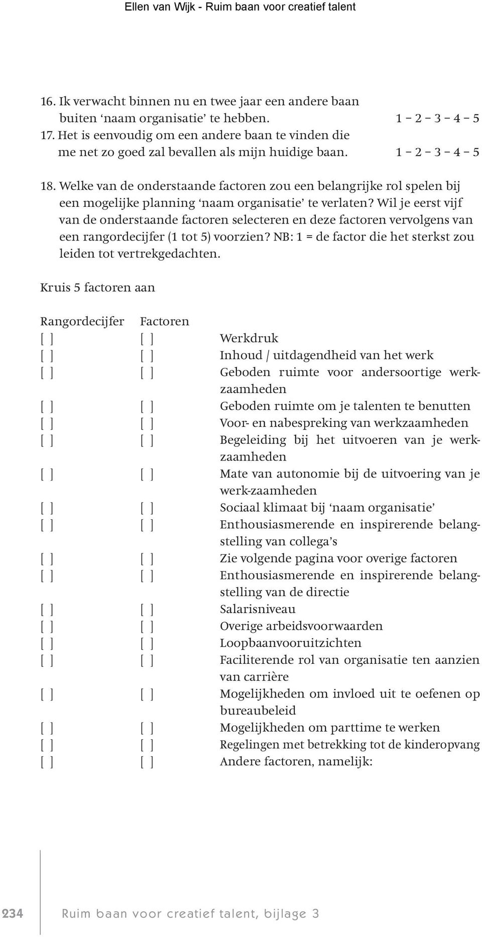 Welke van de onderstaande factoren zou een belangrijke rol spelen bij een mogelijke planning naam organisatie te verlaten?