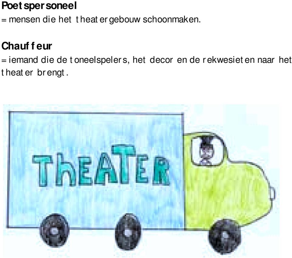 Chauffeur = iemand die de