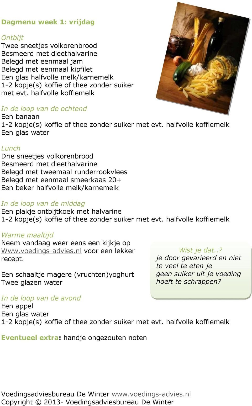 ontbijtkoek met halvarine Neem vandaag weer eens een kijkje op Www.voedings-advies.nl voor een lekker recept.