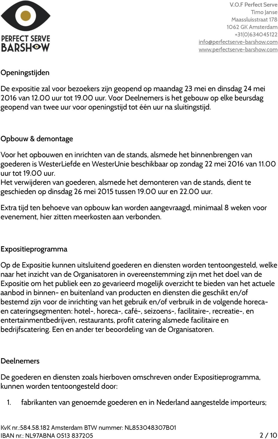 Opbouw & demontage Voor het opbouwen en inrichten van de stands, alsmede het binnenbrengen van goederen is WesterLiefde en WesterUnie beschikbaar op zondag 22 mei 2016 van 11.00 uur 