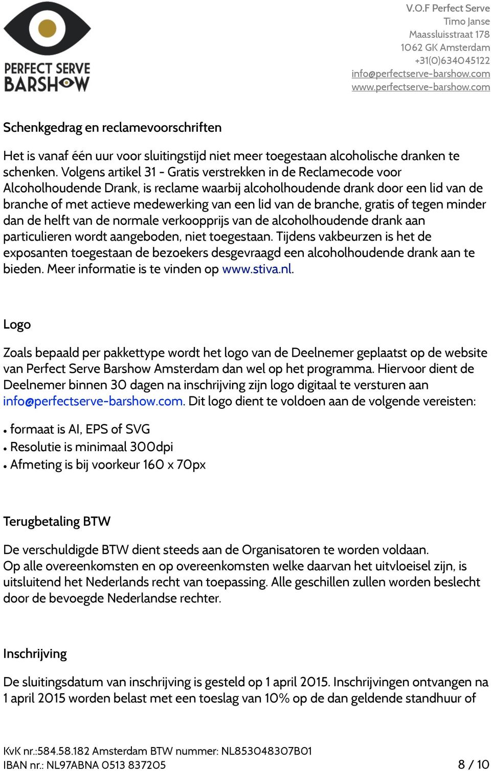 de branche, gratis of tegen minder dan de helft van de normale verkoopprijs van de alcoholhoudende drank aan particulieren wordt aangeboden, niet toegestaan.